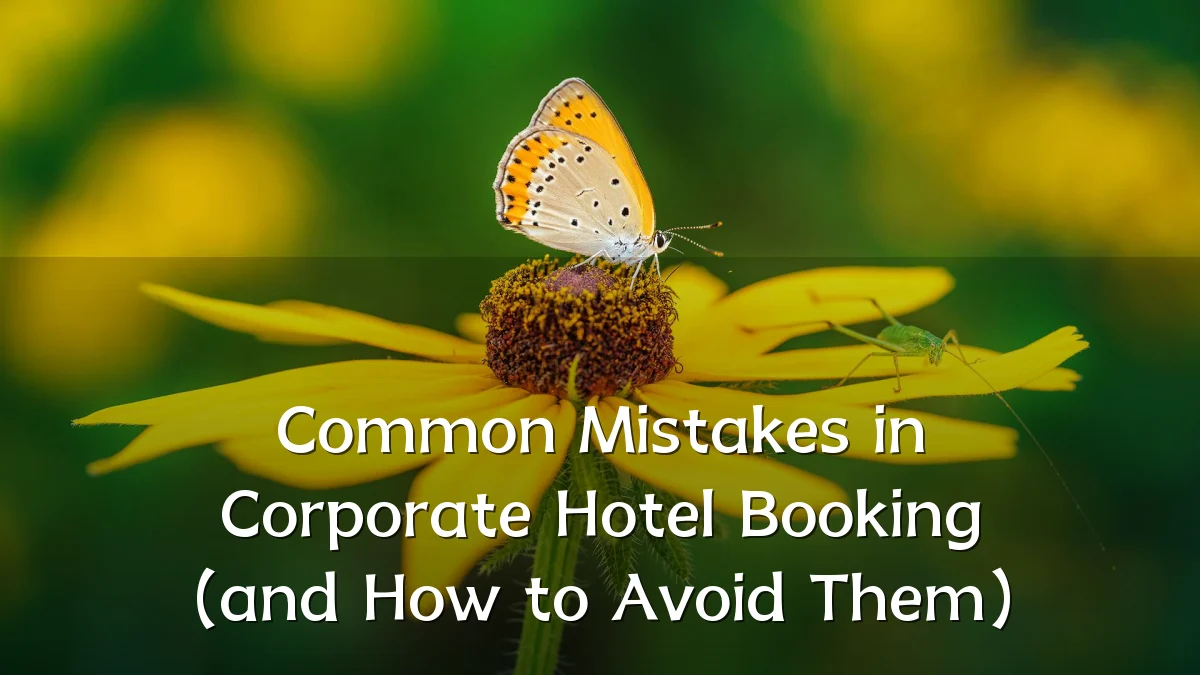 Common Mistakes in Corporate Hotel Booking (and How to Avoid Them)