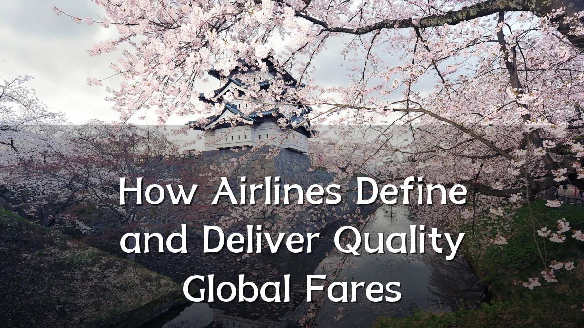 How Airlines Define and Deliver Quality Global Fares