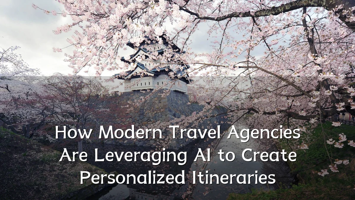 How Modern Travel Agencies Are Leveraging AI to Create Personalized Itineraries
