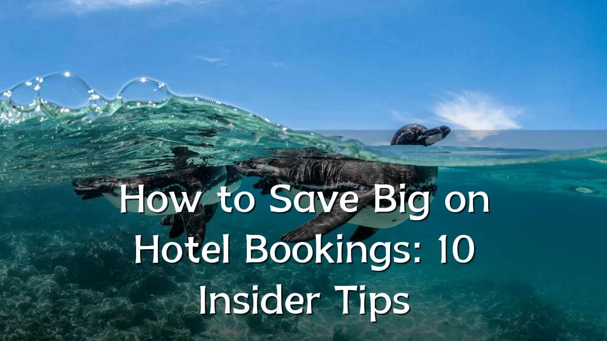 How to Save Big on Hotel Bookings: 10 Insider Tips
