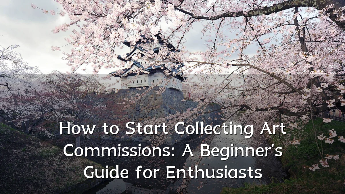 How to Start Collecting Art Commissions: A Beginner's Guide for Enthusiasts