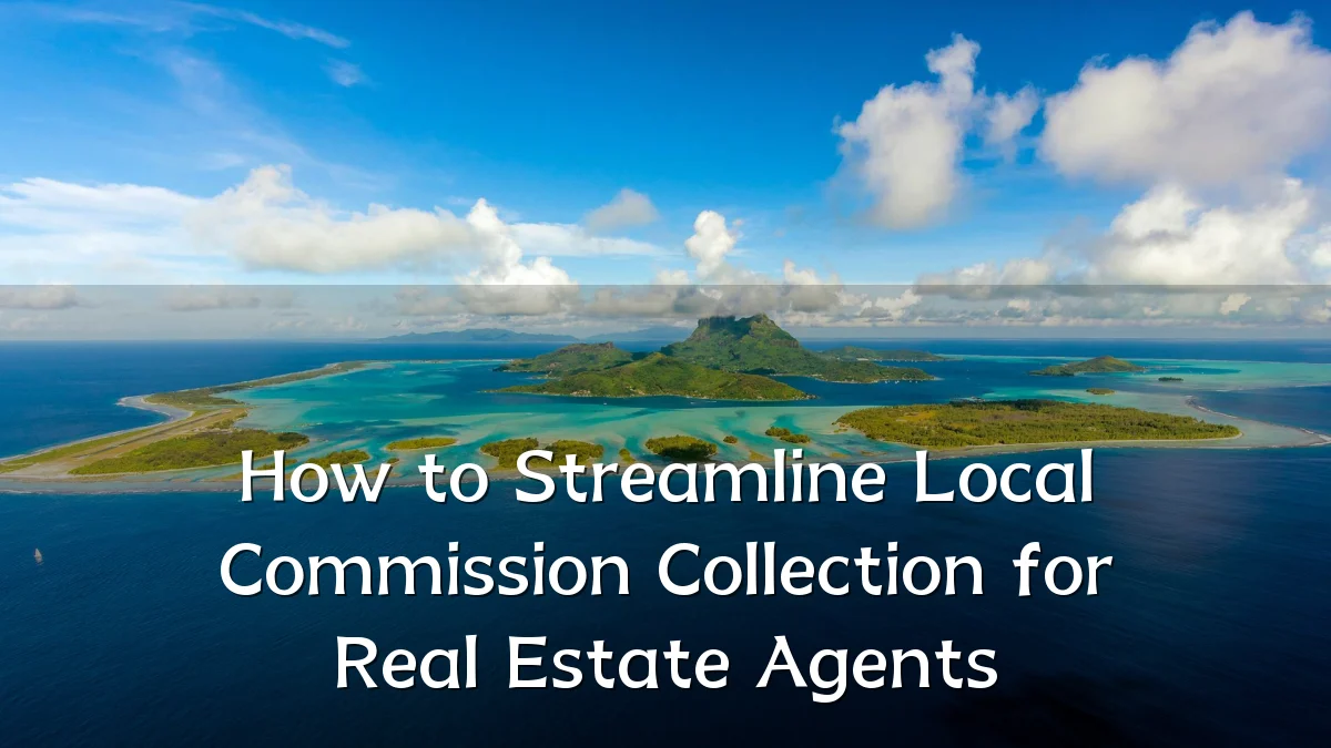 How to Streamline Local Commission Collection for Real Estate Agents