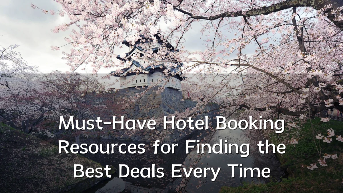 Must-Have Hotel Booking Resources for Finding the Best Deals Every Time