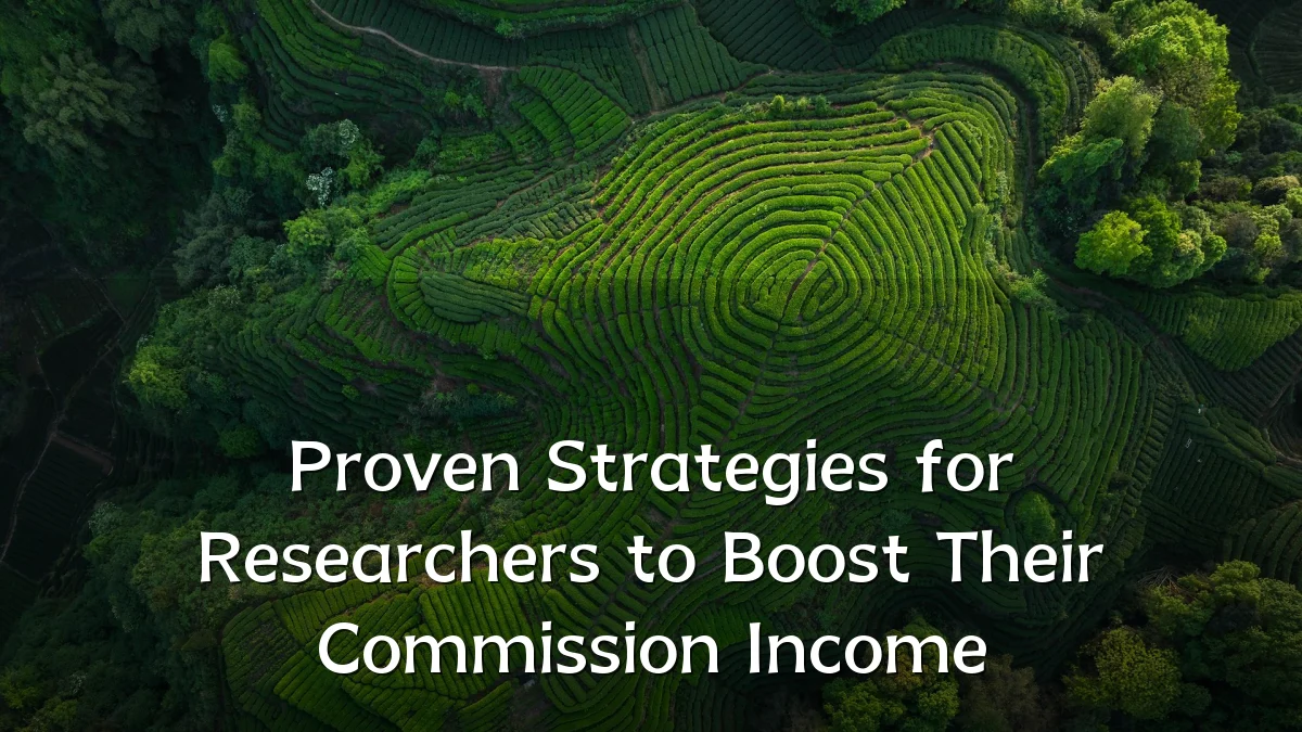 Proven Strategies for Researchers to Boost Their Commission Income