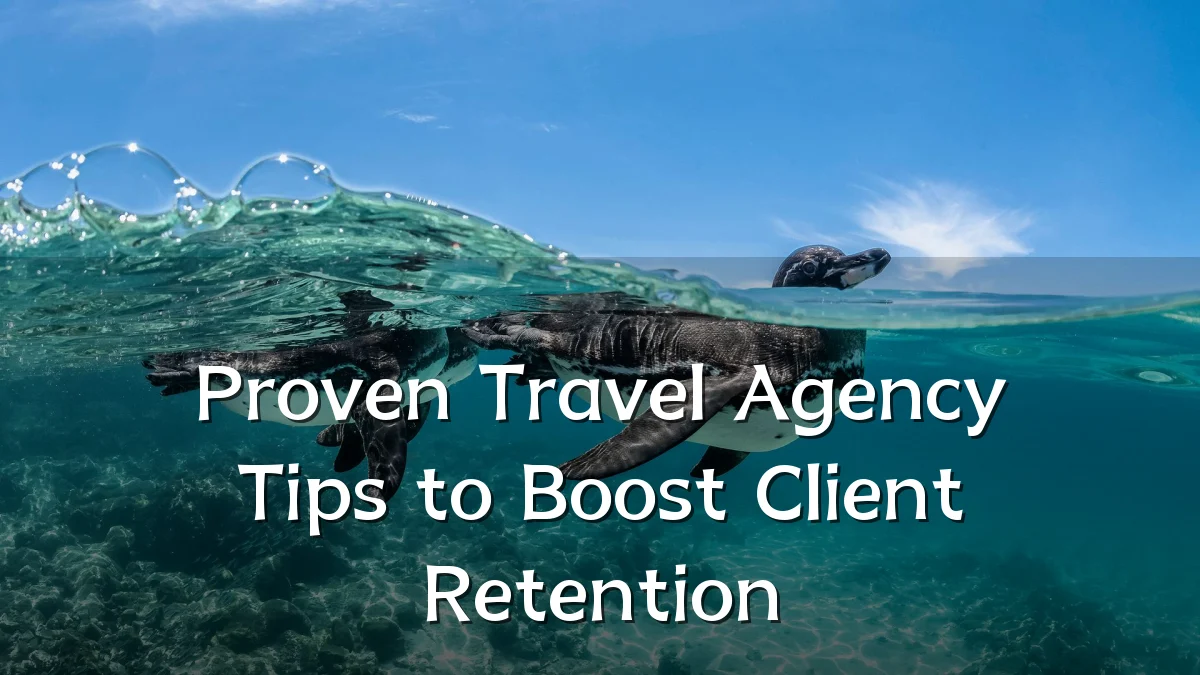 Proven Travel Agency Tips to Boost Client Retention