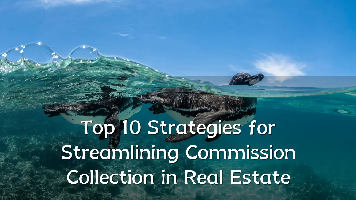 Top 10 Strategies for Streamlining Commission Collection in Real Estate