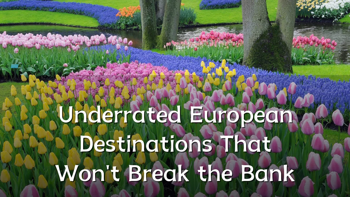 Underrated European Destinations That Won't Break the Bank