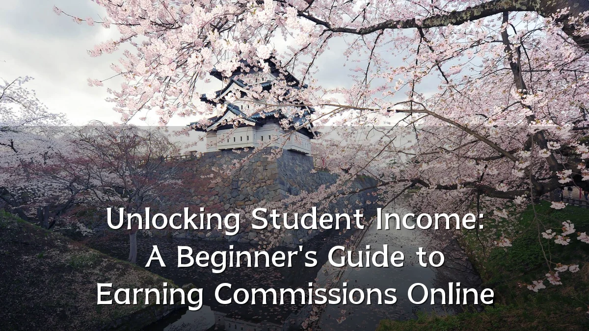 Unlocking Student Income: A Beginner's Guide to Earning Commissions Online