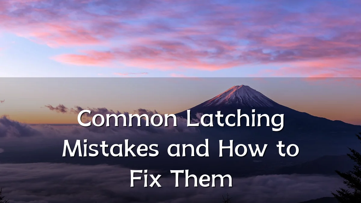 Common Latching Mistakes and How to Fix Them