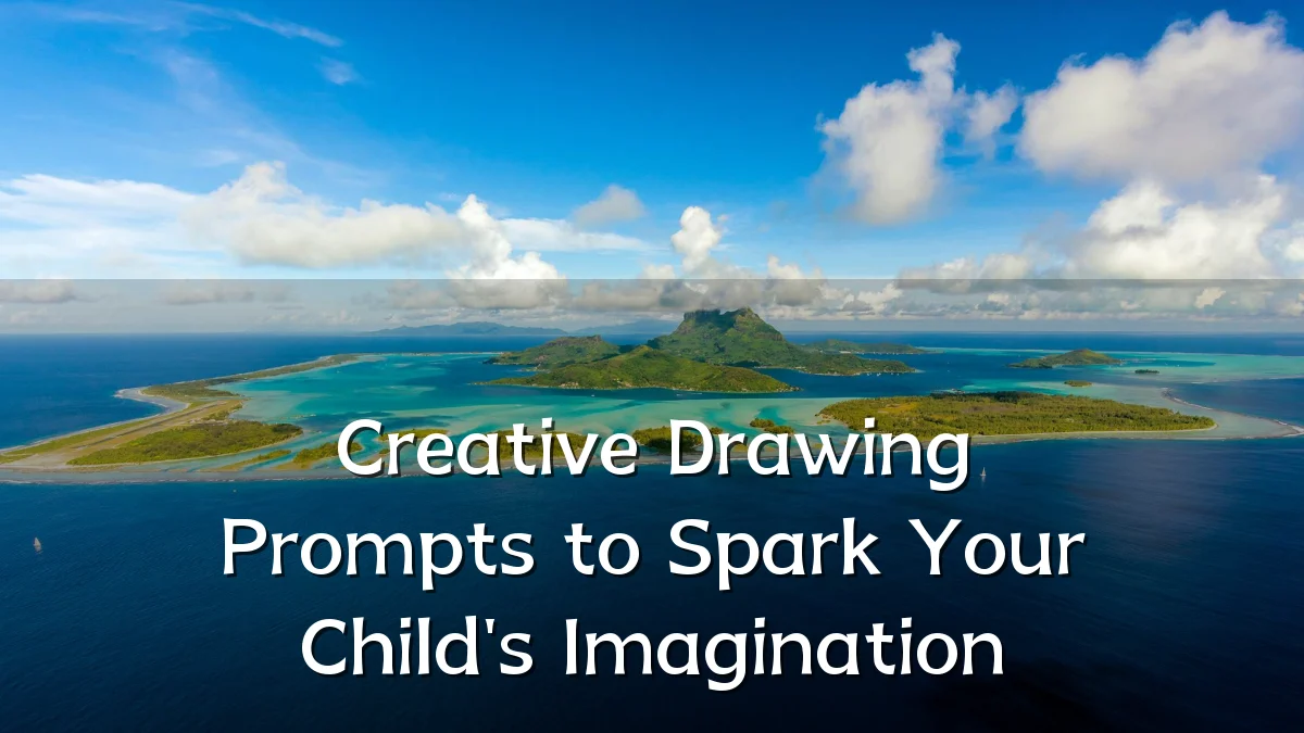 Creative Drawing Prompts to Spark Your Child's Imagination
