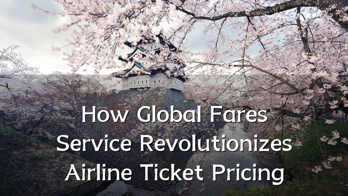 How Global Fares Service Revolutionizes Airline Ticket Pricing
