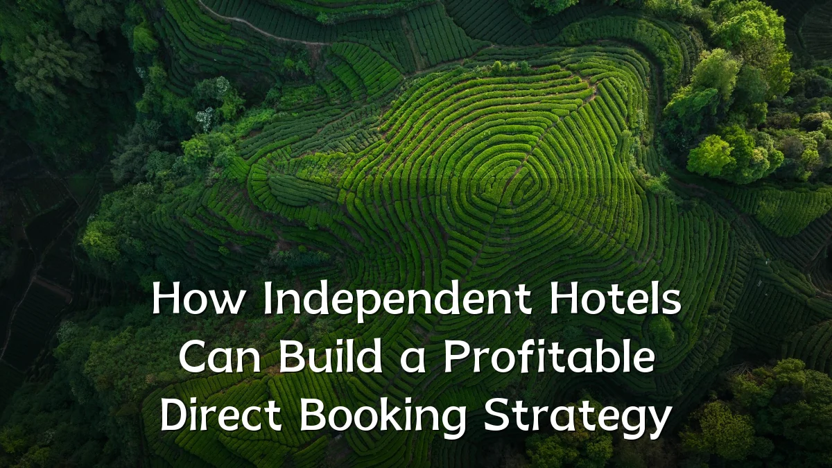 How Independent Hotels Can Build a Profitable Direct Booking Strategy