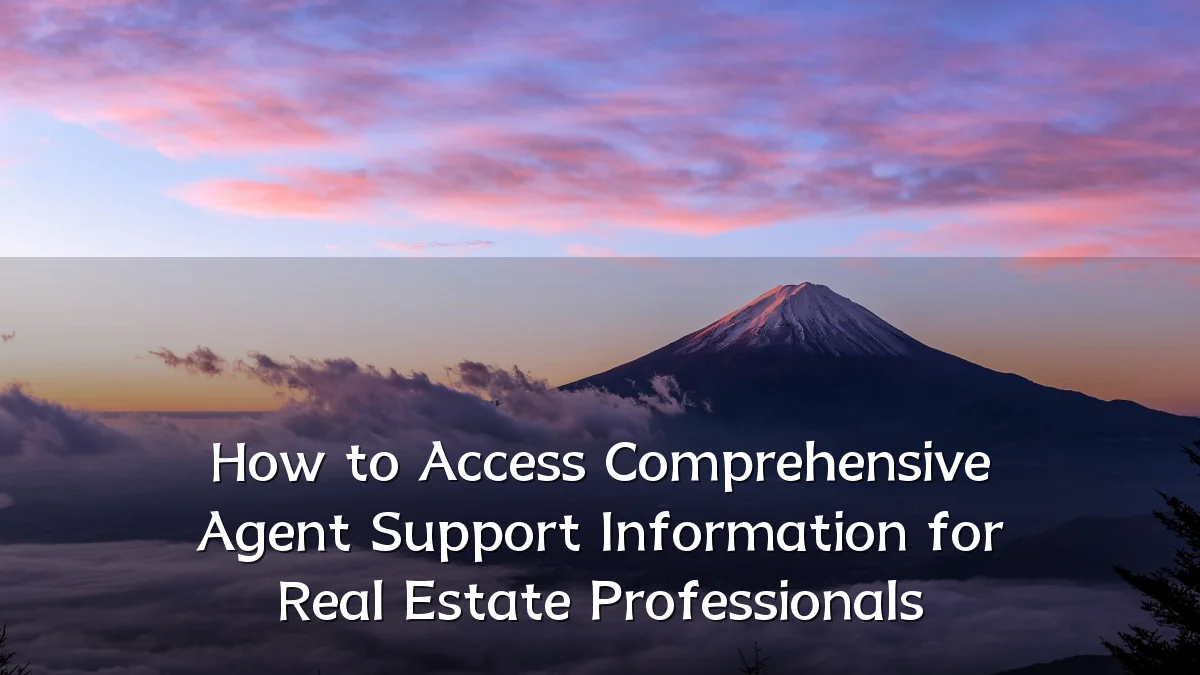 How to Access Comprehensive Agent Support Information for Real Estate Professionals
