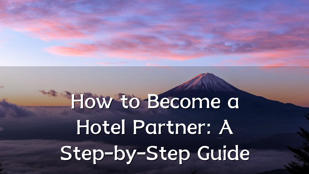 How to Become a Hotel Partner: A Step-by-Step Guide