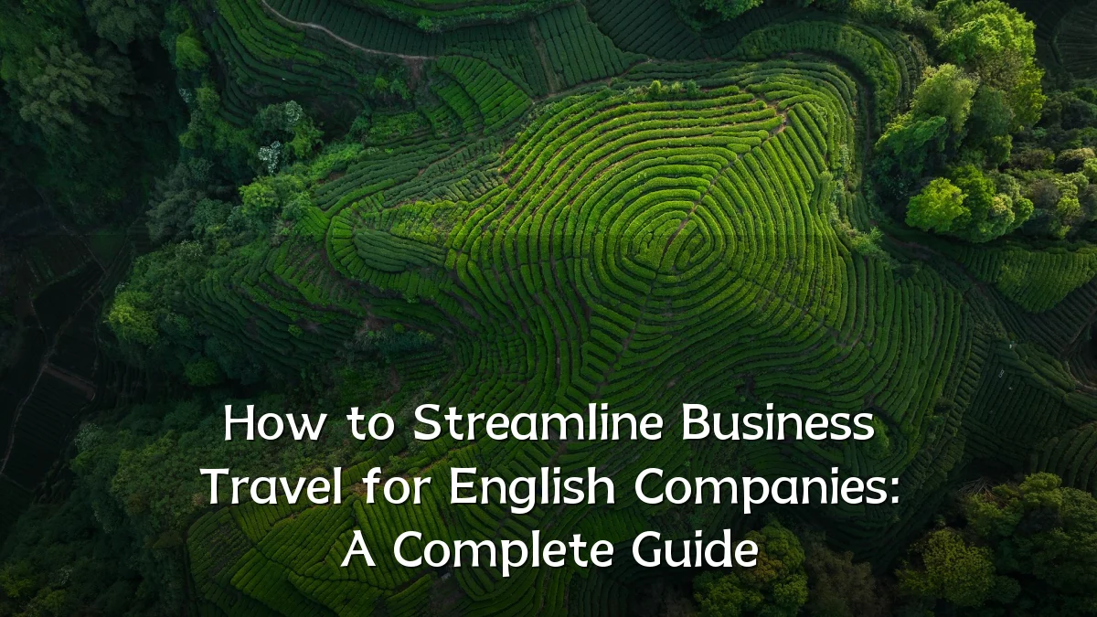 How to Streamline Business Travel for English Companies: A Complete Guide