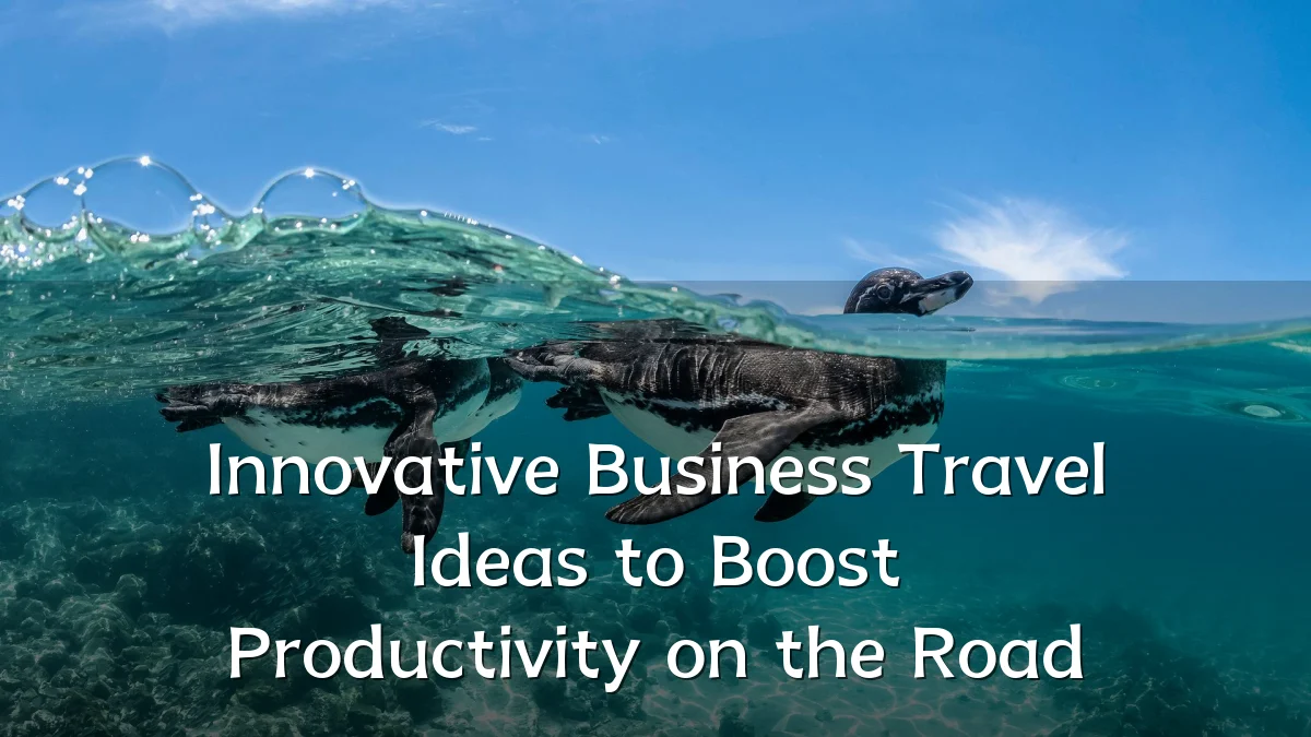 Innovative Business Travel Ideas to Boost Productivity on the Road