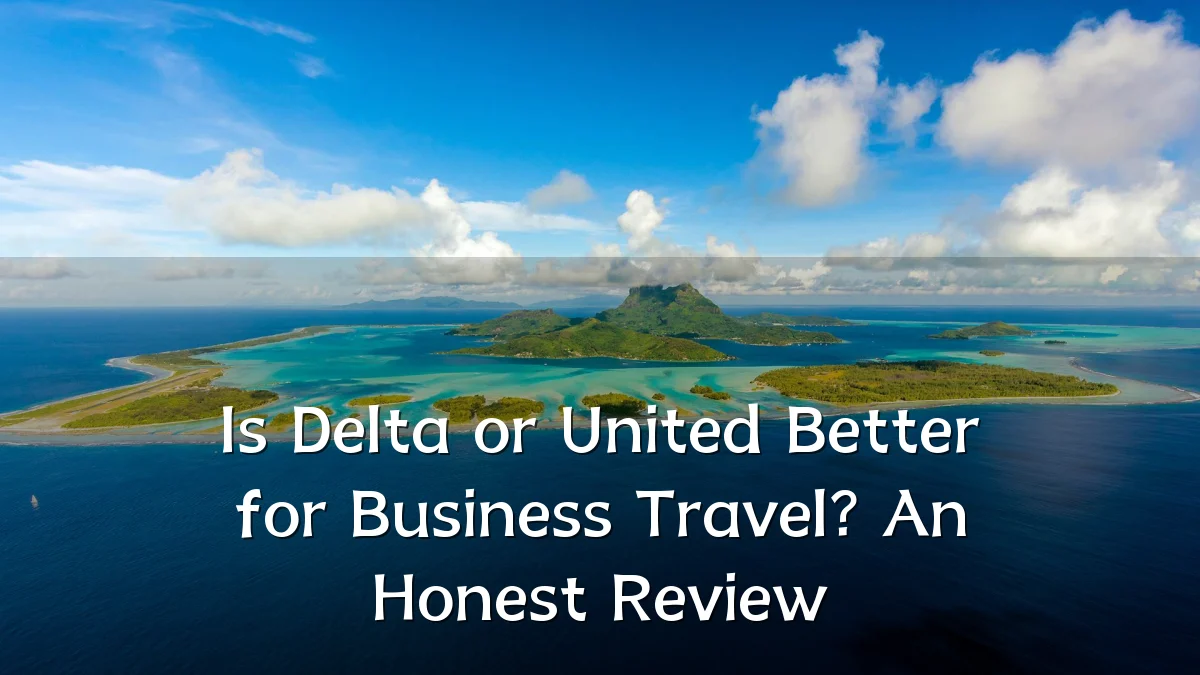 Is Delta or United Better for Business Travel? An Honest Review