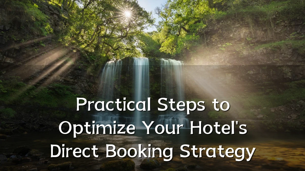 Practical Steps to Optimize Your Hotel's Direct Booking Strategy