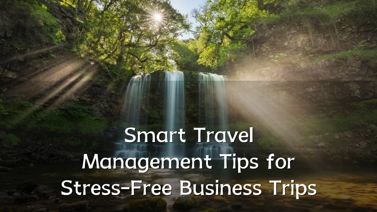 Smart Travel Management Tips for Stress-Free Business Trips