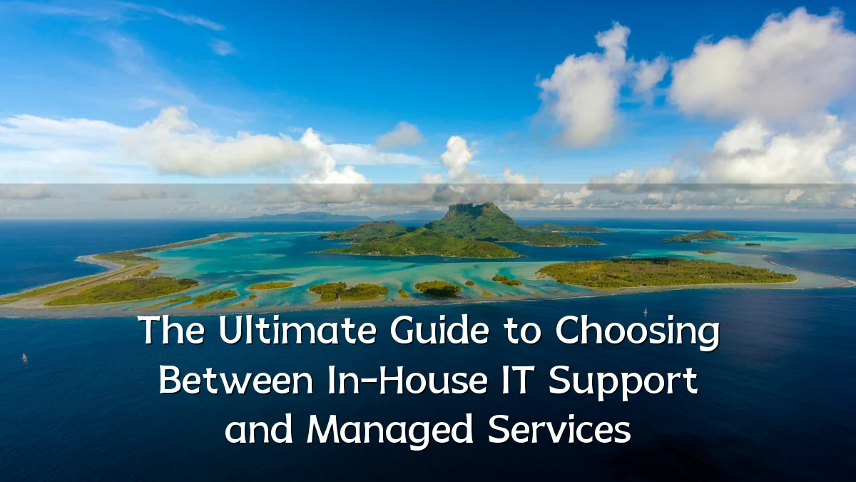 The Ultimate Guide to Choosing Between In-House IT Support and Managed Services