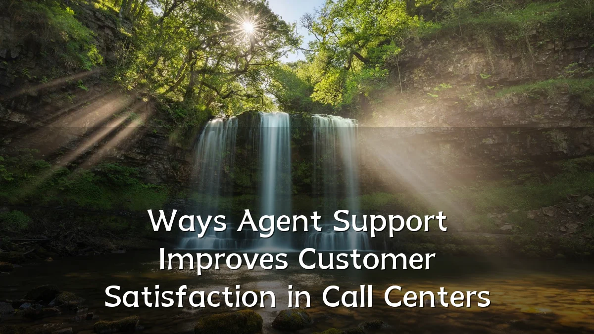 Ways Agent Support Improves Customer Satisfaction in Call Centers